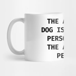 The average dog is a nicer person than the average person Mug